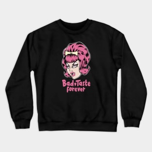 Bad Taste Forever Crewneck Sweatshirt